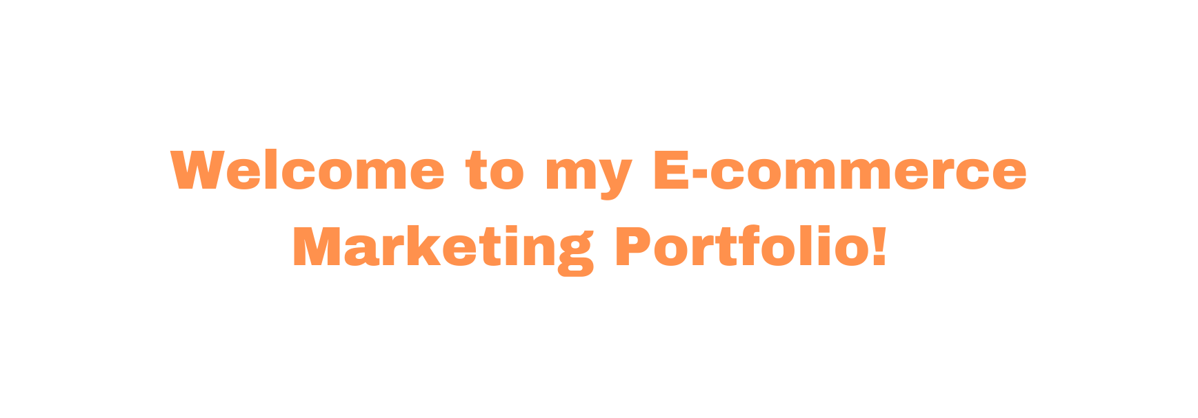Welcome to my E commerce Marketing Portfolio